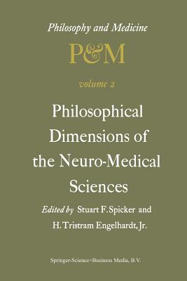 Philosophical Dimensions of the Neuro-Medical Sciences : Proceedings of the Second Trans-Disciplinary Symposium on Philosophy and Medicine Held at Far