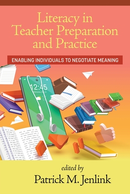 Literacy in Teacher Preparation and Practice: Enabling Individuals to Negotiate Meaning