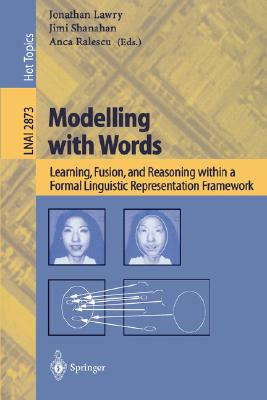 Modelling with Words : Learning, Fusion, and Reasoning within a Formal Linguistic Representation Framework