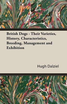 غلاف كتاب British Dogs - Their Varieties, History, Characteristics, Breeding, Management and Exhibition