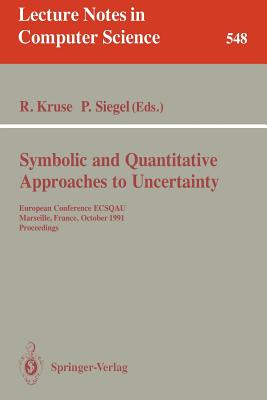 Symbolic and Quantitative Approaches to Uncertainty : European Conference ECSQAU, Marseille, France, October 15-17, 1991. Proceedings