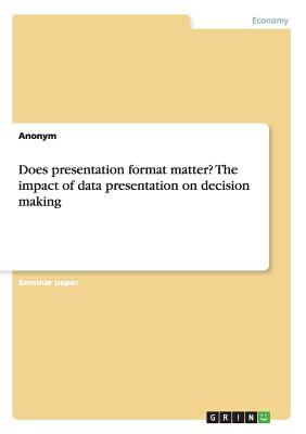 Does presentation format matter? The impact of data presentation on decision making