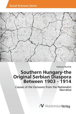 Southern Hungary-the Original Serbian Diaspora Between 1903 - 1914
