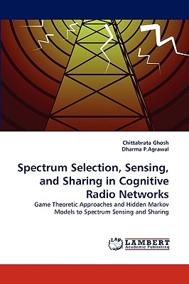 Spectrum Selection, Sensing, and Sharing in Cognitive Radio Networks