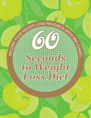 60 Seconds to Weight Loss Diet: Track Your Diet Success (with Food Pyramid and Calorie Guide)