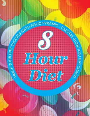 8 Hour Diet: Track Your Diet Success (with Food Pyramid, Calorie Guide and BMI Chart)