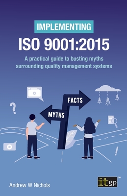 Implementing ISO 9001:2015: A practical guide to busting myths surrounding quality management systems