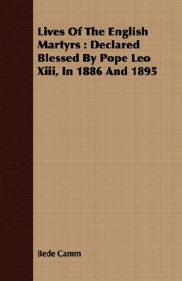 Lives Of The English Martyrs : Declared Blessed By Pope Leo Xiii, In 1886 And 1895