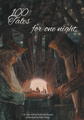 100 Tales for one night:F. B. fairy stories from old Saxony presented by Peter Boge