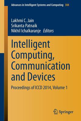 Intelligent Computing, Communication and Devices : Proceedings of ICCD 2014, Volume 1