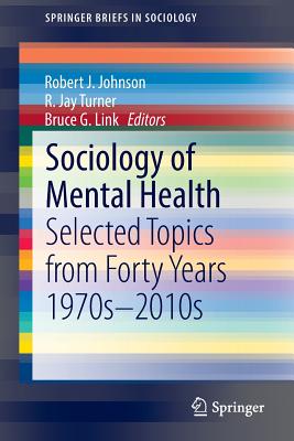 Sociology of Mental Health : Selected Topics from Forty Years 1970s-2010s