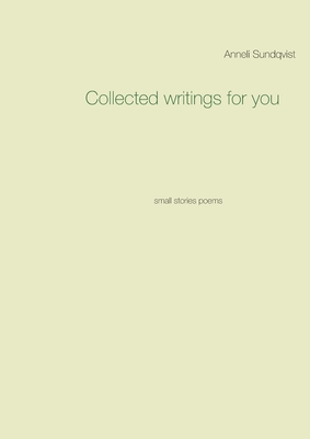 Collected writings for you:small stories poems
