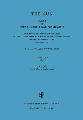 Solar-Terrestrial Physics/1970 : Proceedings of the International Symposium on Solar-Terrestrial Physics Held in Leningrad, U.S.S.R. 12-19 May 1970