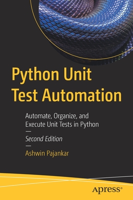 Python Unit Test Automation : Automate, Organize, and Execute Unit Tests in Python