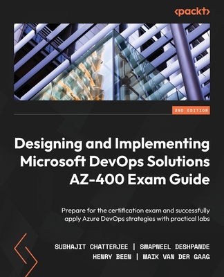 Designing and Implementing Microsoft DevOps Solutions AZ-400 Exam Guide - Second Edition: Prepare for the certification exam and successfully apply Az