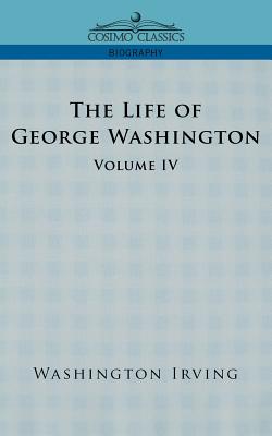 The Life of George Washington - Volume IV