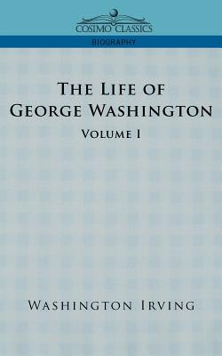 The Life of George Washington - Volume I