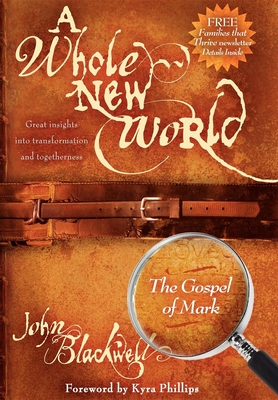 A WHOLE NEW WORLD: The Gospel of Mark