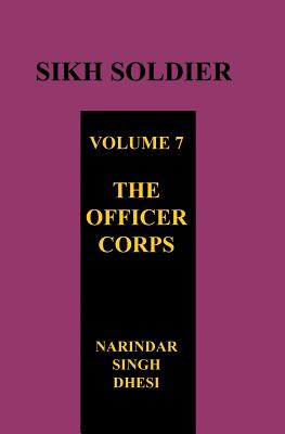 SIKH SOLDIER Volume Seven: THE OFFICERS CORPS