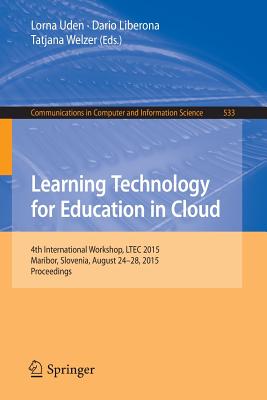 غلاف كتاب Learning Technology for Education in Cloud : 4th International Workshop, LTEC 2015, Maribor, Slovenia, August 24-28, 2015, Proceedings