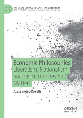 Economic Philosophies : Liberalism, Nationalism, Socialism: Do They Still Matter?