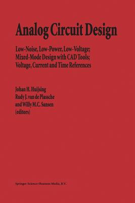 Analog Circuit Design: Low-Noise, Low-Power, Low-Voltage; Mixed-Mode Design with CAD Tools; Voltage, Current and Time References