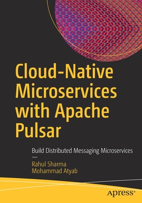 Cloud-Native Microservices with Apache Pulsar : Build Distributed Messaging Microservices