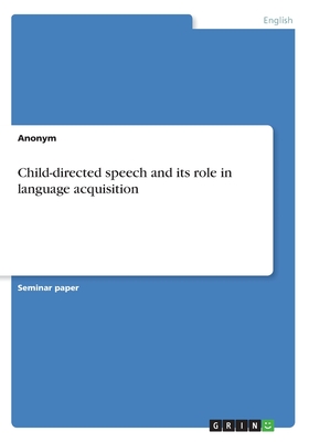 Child-directed speech and its role in language acquisition