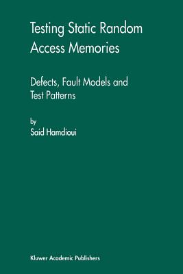 Testing Static Random Access Memories : Defects, Fault Models and Test Patterns