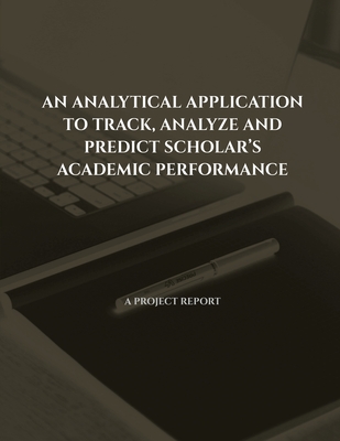 غلاف كتاب AN ANALYTICAL APPLICATION TO TRACK, ANALYZE AND PREDICT SCHOLAR'S  ACADEMIC PERFORMANCE