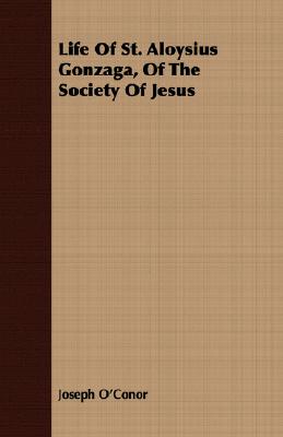 Life Of St. Aloysius Gonzaga, Of The Society Of Jesus