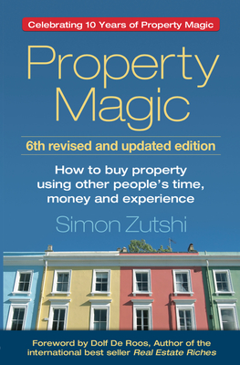 Property Magic (6th edition): How to Buy Property Using Other People