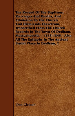The Record Of The Baptisms, Marriages And Deaths, And Admission To The Church And Dismissals Therefrom, Transcribed From The Church Records In The Tow