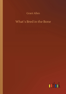 What´s Bred in the Bone