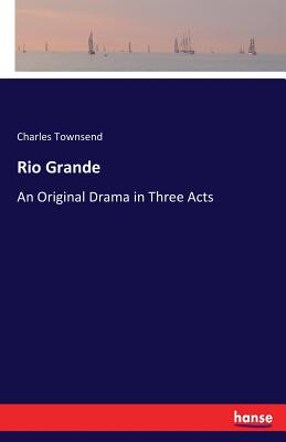 غلاف كتاب Rio Grande:An Original Drama in Three Acts
