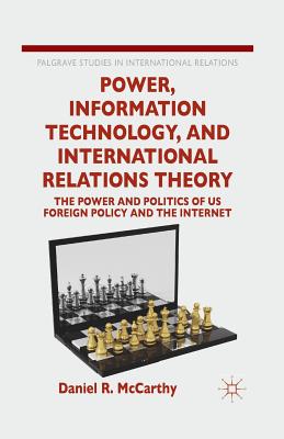 غلاف كتاب Power, Information Technology, and International Relations Theory : The Power and Politics of US Foreign Policy and the Internet