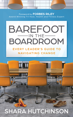 Barefoot in the Boardroom: Every Leader
