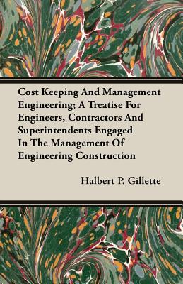 Cost Keeping And Management Engineering; A Treatise For Engineers, Contractors And Superintendents Engaged In The Management Of Engineering Constructi