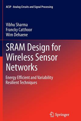 SRAM Design for Wireless Sensor Networks : Energy Efficient and Variability Resilient Techniques