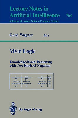 Vivid Logic : Knowledge-Based Reasoning with Two Kinds of Negation