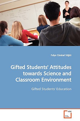 غلاف كتاب Gifted Students' Attitudes towards Science and  Classroom Environment