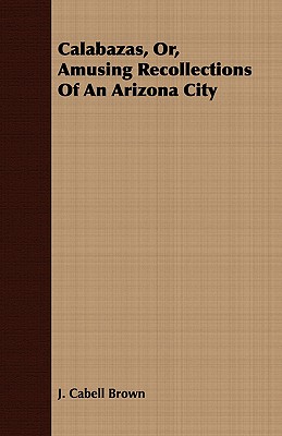 Calabazas, Or, Amusing Recollections Of An Arizona City