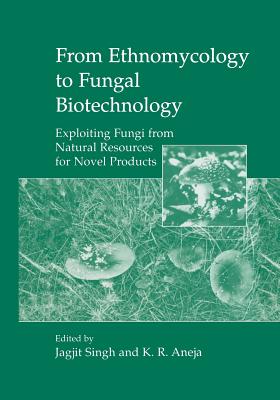 From Ethnomycology to Fungal Biotechnology: Exploiting Fungi from Natural Resources for Novel Products