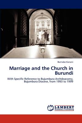 غلاف كتاب Marriage and the Church in Burundi