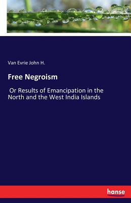 غلاف كتاب Free Negroism:Or Results of Emancipation in the North and the West India Islands