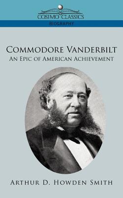 Commodore Vanderbilt: An Epic of American Achievement