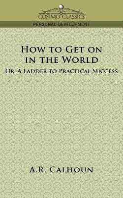 How to Get on in the World, or a Ladder to Practical Success
