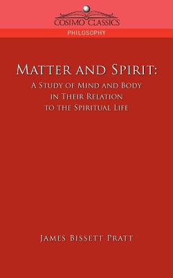 Matter and Spirit: A Study of Mind and Body in Their Relation to the Spiritual Life