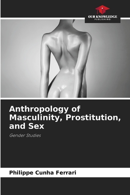 Anthropology of Masculinity, Prostitution, and Sex