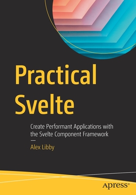 Practical Svelte : Create Performant Applications with the Svelte Component Framework